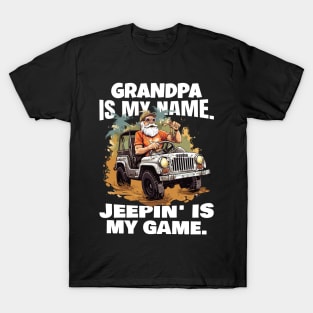 Grandpa is my name. Jeepin' is my game. T-Shirt